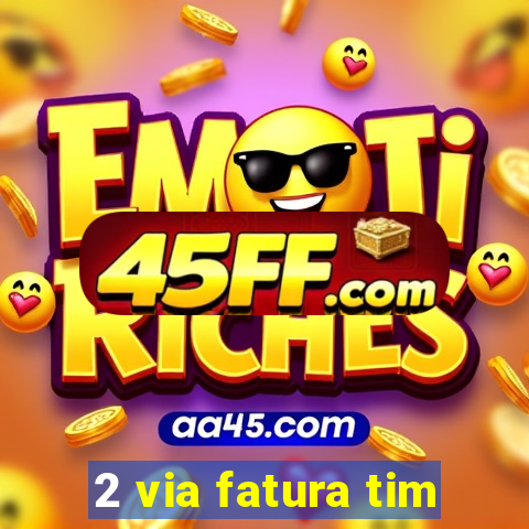 2 via fatura tim